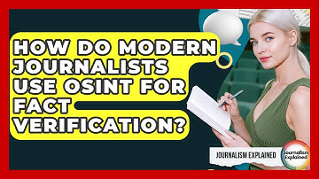 How Do Modern Journalists Use OSINT For Fact Verification? - Journalism Explained