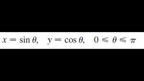 x = sin theta, y = cos theta, 0 less than theta less than pi
