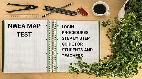 NWEA MAP TEST LOGIN PROCEDURES STEP BY STEP GUIDE FOR STUDENTS AND TEACHERS
