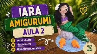 Iara em Amigurumi | Aula 2 • De Amigurumi