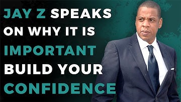 Jay Z Speaks On The Importance of Confidence