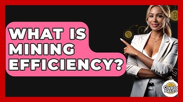 What Is Mining Efficiency? - CryptoBasics360.com