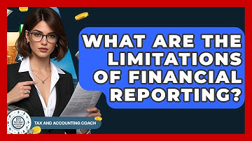 What Are The Limitations Of Financial Reporting? - Tax and Accounting Coach