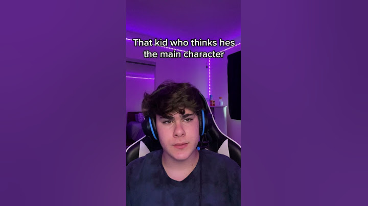 That kid who thinks he’s the main character