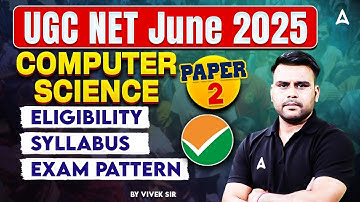 UGC NET Computer Science Syllabus, Eligibility, Exam Pattern | Complete Details By Vivek Sir