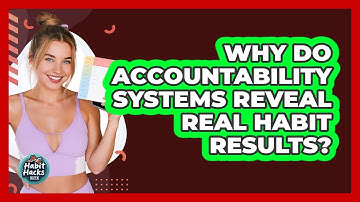 Why Do Accountability Systems Reveal Real Habit Results? - Habit Hacks Hub