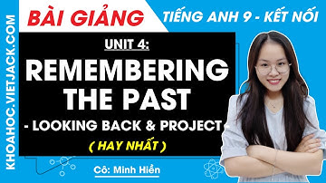 Tiếng Anh 9 Unit 4 | Looking back & project | Remembering the past - trang 48 Global Success