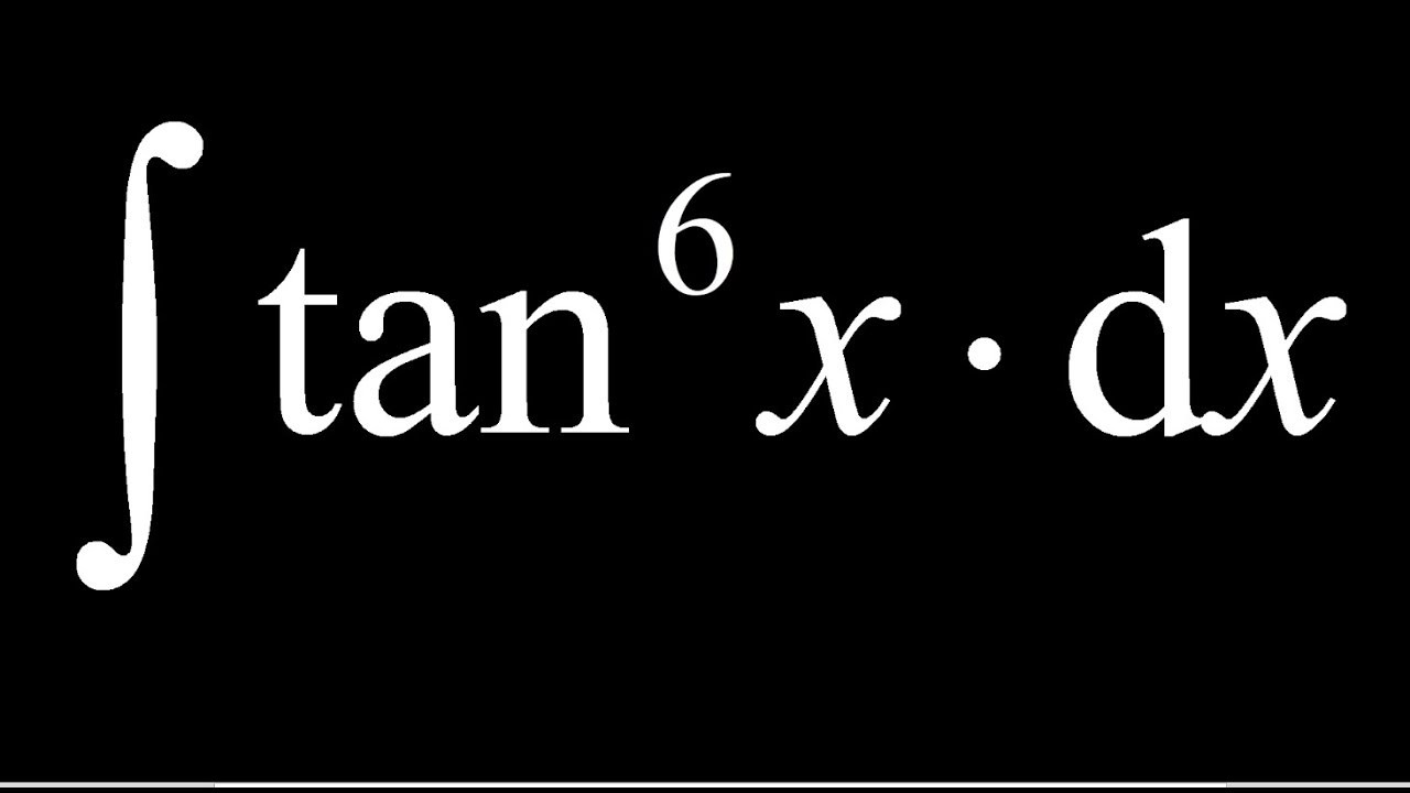 Integrate tan x 6 Integrating An Even Power Of Tangent Using The integrate-tan-x-6-integrating-an-even-power-of-tangent-using-the