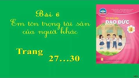 Vở bài tập Đạo đức lớp 4 bài 6: Em tôn trọng tài sản của người khác | Sách chân trời sáng tạo