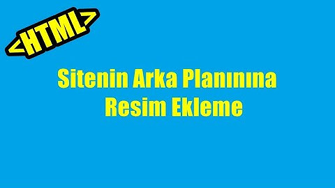 HTML Dersleri Bölüm 5 - Siteye Arkaplan Resmi Ekleme