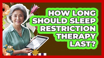How Long Should Sleep Restriction Therapy Last?