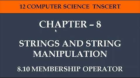 12 Computer Science - Chapter 8 (8.10 Membership Operators)