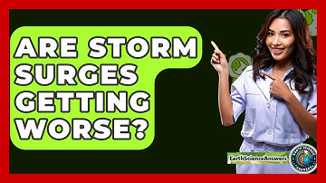 Are Storm Surges Getting Worse? - Earth Science Answers