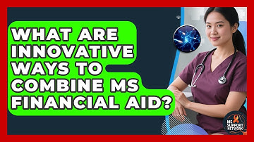 What Are Innovative Ways To Combine MS Financial Aid? - MS Support Network