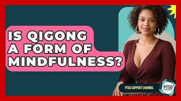 Is Qigong A Form Of Mindfulness? - PTSD Support Channel