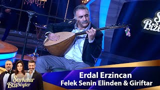 Erdal Erzincan - FELEK SENİN ELİNDEN & GİRİFTAR