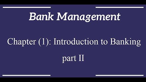 Chapter (1): Introduction to Bank Management - Part (2)
