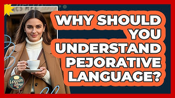 Why Should You Understand Pejorative Language? - Lexicon Lounge