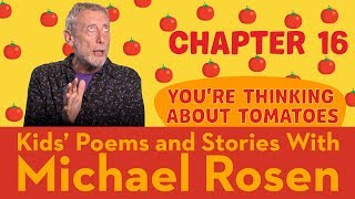 🍅 Chapter 16 🍅 | You're Thinking About Tomatoes | Story | Kids' Poems And Stories With Michael Rosen