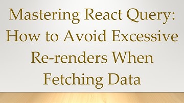 Mastering React Query: How to Avoid Excessive Re-renders When Fetching Data