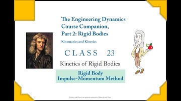 Dynamics Companion Class 23: Rigid Body Kinetics, Impulse-Momentum