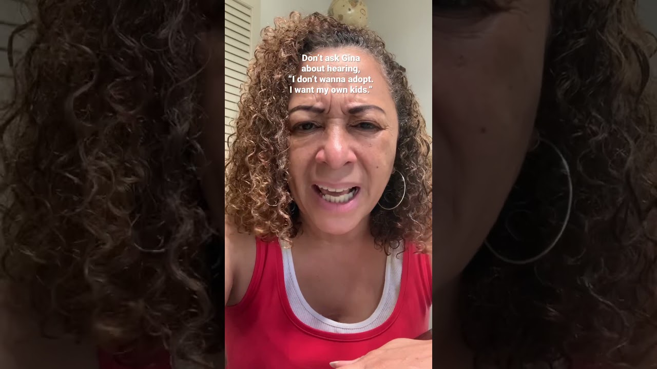 Don’t ask Gina about hearing, “I don’t want to adopt. I want my own kids.”