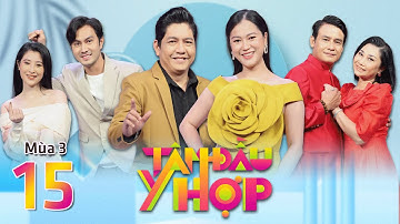 Tâm Đầu Ý Hợp | Mùa 3 - Tập 15: Lâm Vỹ Dạ choáng với cặp đôi khẳng định "hâm nóng" tình cảm mỗi ngày
