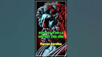 Bài Học Khắc Kỷ: Kiểm Soát Tư Duy Là Kiểm Soát Cuộc Sống - Marcus Aurelius💚 Radio Khắc Kỷ