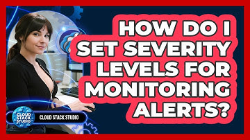 How Do I Set Severity Levels For Monitoring Alerts? - Cloud Stack Studio
