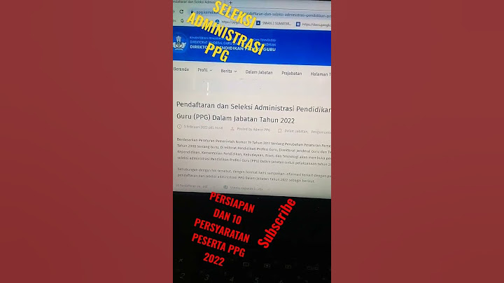 CARA PENDAFTARAN DAN SELEKSI ADMINISTRASI PENDIDIKAN PROFESI (PPG) DALAM JABATAN TAHUN 2022