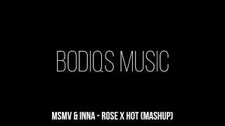MSMV & INNA - ROSE X HOT (mashup)
