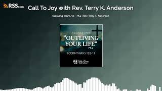 Outliving Your Live - Pt.4 | Rev. Terry K. Anderson
