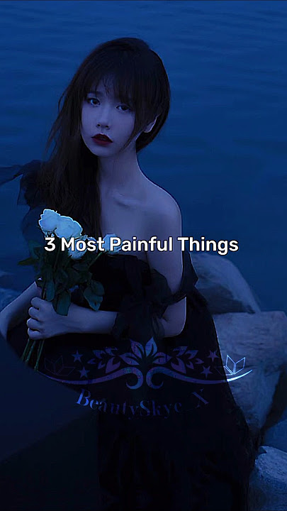 Three Most Painful Things 💔#aesthetic #sad #painful #beautyskye_x #relatable #trending #shorts