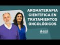 🔴 ¿Qué puede aportar la AROMATERAPIA CIENTÍFICA en el tratamiento oncológico?