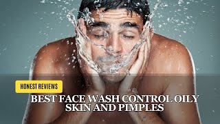 Best Face Wash Control Oily skin and Pimples For Men in India || Honest Reviews