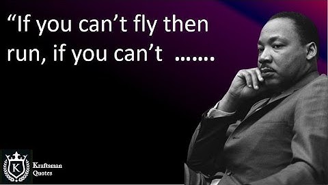 “If you can’t fly then run, if you.. Martin Luther King Jr. Quotes