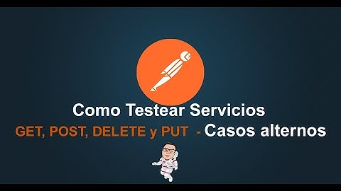 14. Postman Tutorial - Como testear servicios GET, POST, DELETE y PUT | Casos alternos