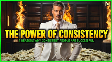 THE POWER OF CONSISTENCY | 7 Reasons Why Consistent People Are Successful
