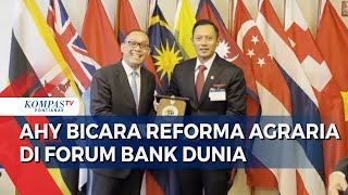 Diundang Bicara Reforma Agraria di Forum Bank Dunia, Ini yang Disampaikan Menteri ATR/BPN AHY