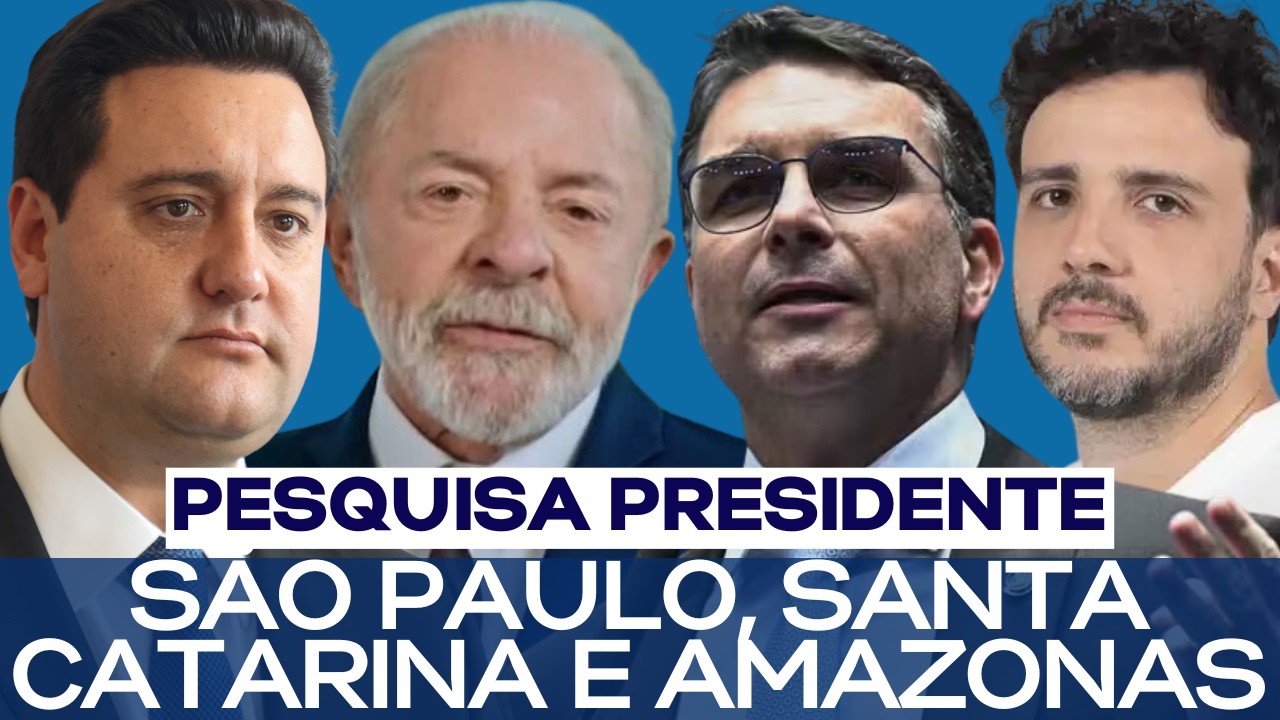 PESQUISA PRESIDENTE: SÃO PAULO, SANTA CATARINA E AMAZONAS