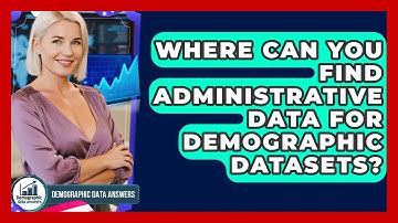 Where Can You Find Administrative Data For Demographic Datasets? - Demographic Data Answers