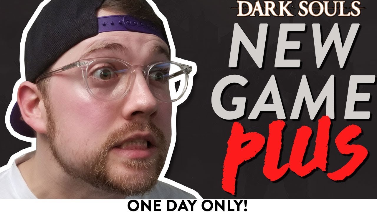 Dark Souls 1 NEW GAME PLUS IS GG 2 EASY DEATH DAYS BONUS EPISODE