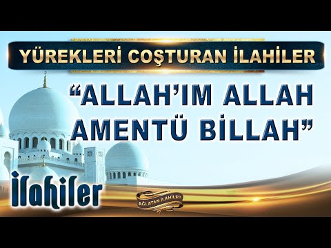 ALLAH'IM ALLAH AMENTÜ BİLLAH / Yürekleri Coşturan İlahiler / 14 İlahi Sanatçısından 14 Güzel İlahi