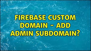 Firebase Custom Domain - add admin subdomain?