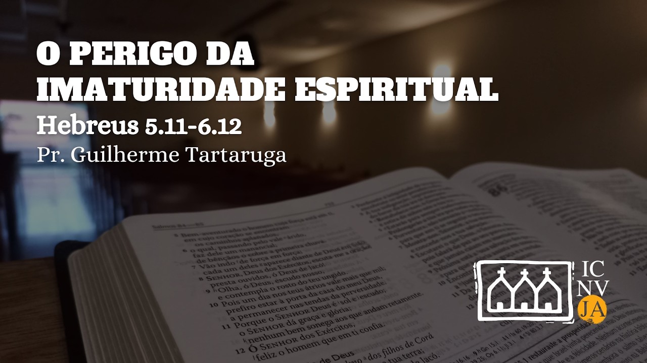 O Perigo da Imaturidade Espiritual | Hebreus 5.11-6.12 | Pr. Guilherme Tartaruga