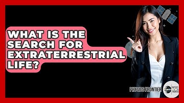 What Is The Search For Extraterrestrial Life? - Physics Frontier