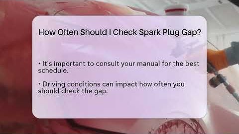 How Often Should I Check Spark Plug Gap? - Car Performance Pros