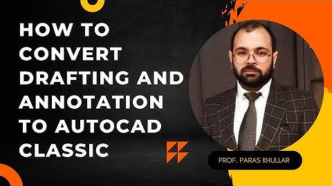 CONVERT DRAFTING AND ANNOTATION TO AUTOCAD CLASSIC WORKSPACE | WORKSPACE | PARAS KHULLAR
