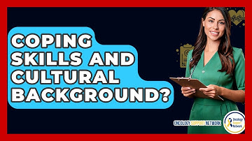 Coping Skills And Cultural Background? - Oncology Support Network
