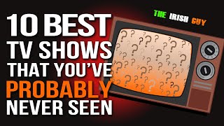 The 10 BEST TV Shows that you&#39;ve PROBABLY never seen! - The Irish Guy Vlogs